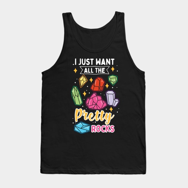 I Just Want All The Pretty Rocks Tank Top by maxcode